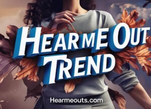 Hear Me Out Trend: The Internet's Latest Viral Obsession - Hear me outs