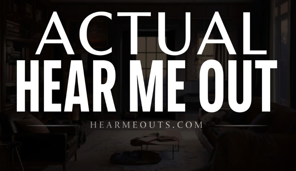 Actual Hear Me Outs