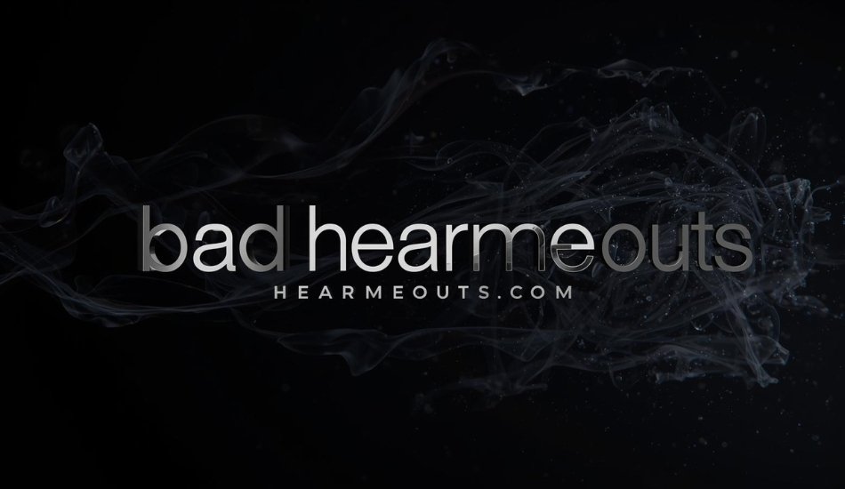 Bad Hear Me Outs