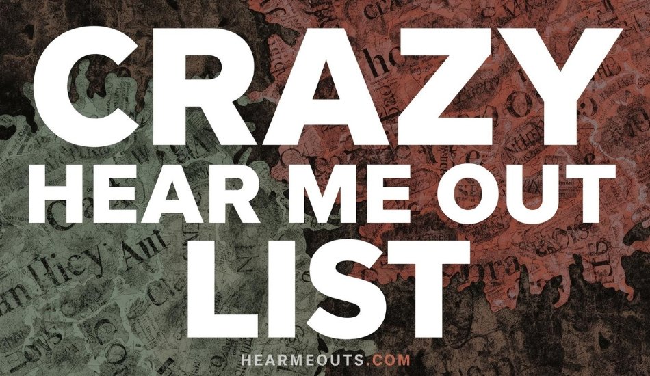 Crazy Hear Me Outs List