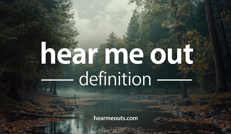 Hear Me Out Definition