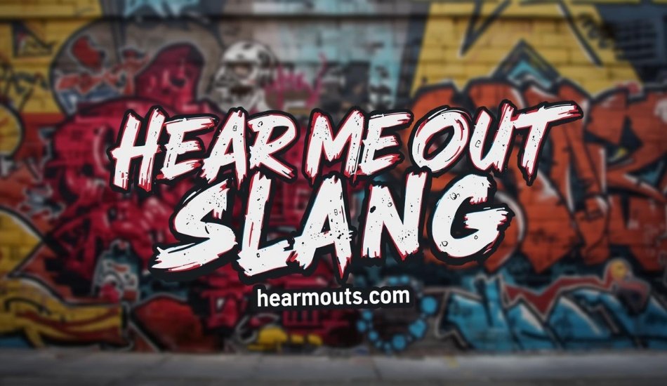 Hear Me Out Slang